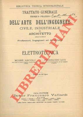Elettrotecnica. Trattato generale teorico pratico dell'arte dell'ingegnere civile, industriale ed architetto.