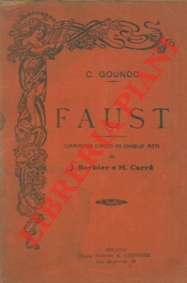 Faust. Dramma lirico in cinque atti di J. Barbier e M. Carré.