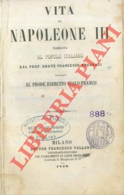 Vita di Napoleone III narrata al popolo italiano. Dedicata al prode esercito italo-franco.