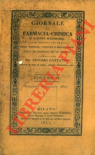 Giornale di farmacia-chimica e scienze accessorie o siano Annali Universali delle scoperte, ritrovati e miglioramenti fatti in farmacia ed in chimica. Volume sesto.