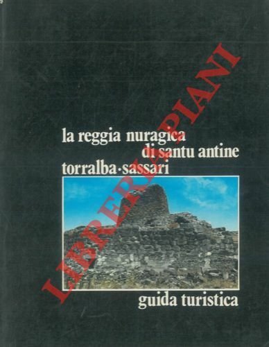La reggia nuragica di Santu Antine. Torralba, Sassari. Guida turistica.