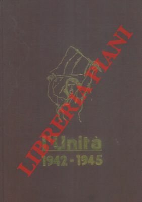 L'Unità. 1942 - 1945. Prefazione di Luigi Longo.