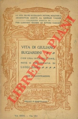 Vita di Giuliano Bugiardini pittore fiorentino. Con una introduzione, note …