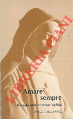 Amare sempre. Rafaela Maria Porras Ayllon.