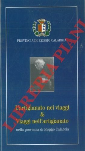 Artigianato nei viaggi & Viaggi nell'artigianato. Itinerario turistico attraverso l'artigianato e gli artigiani nella Provincia di Reggio Calabria.