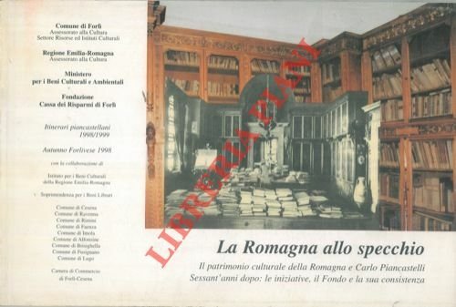 La Romagna allo specchio. Il patrimonio culturale della Romagna e Carlo Piancastelli. Sessant'anni dopo: le iniziative, il Fondo e la sua consistenza.