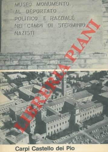 Carpi. Castello dei Pio. Museo Monumento al Deportato politico e razziale nei campi di sterminio nazisti.