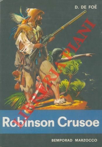 La vita e le avventure di Robinson Crusoe. Libera traduzione di Bice Vettori.