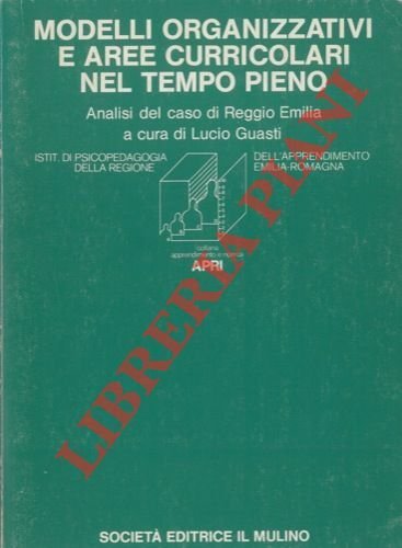 Modelli organizzativi e aree curricolari nel tempo pieno: elementi per una proposta. Analisi del caso di Reggio Emilia.