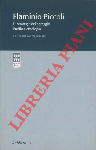 Flaminio Piccoli. La strategia del coraggio. Profilo e antologia.
