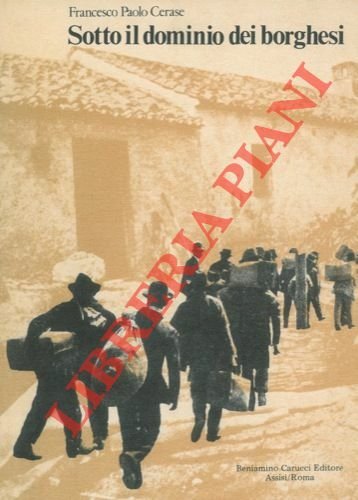 Sotto il dominio dei borghesi. Sottosviluppo ed emigrazione nell'Italia meridionale. 1860 - 1910.