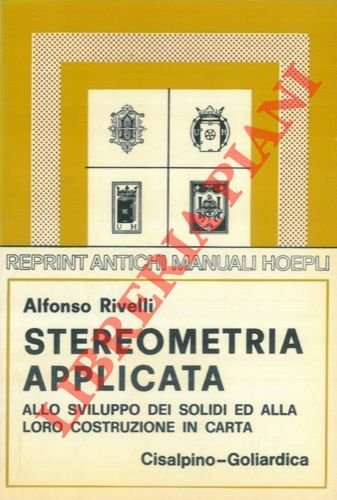 Stereometria applicata allo sviluppo dei solidi ed alla loro costruzione …