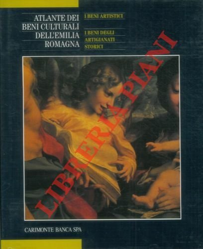 Atlante dei beni culturali dell'Emilia Romagna. Primo volume. I beni …