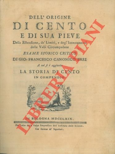 Dell'origine di Cento e di sua Pieve, della estensione de' …