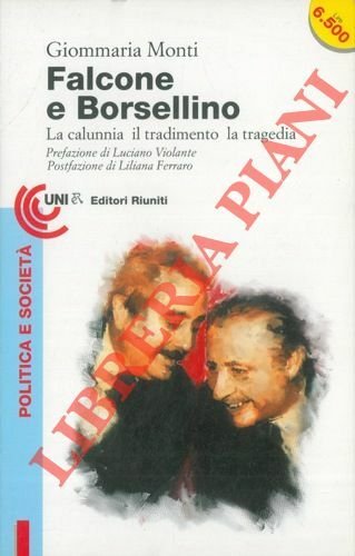 Falcone e Borsellino. La calunnia il tradimento la tragedia.