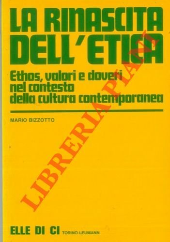 La rinascita dell'etica. Ethos, valori e doveri nel contesto della …