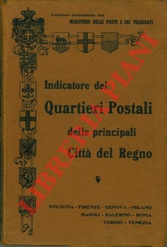 Indicatore dei quartieri postali delle principali città del Regno. Bologna - Firenze - Genova - Milano - Napoli - Palermo - Roma - Torino - Venezia.