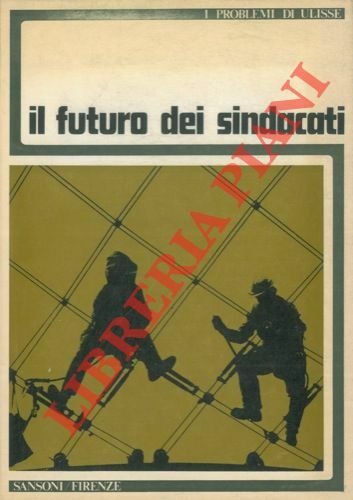 Il futuro dei sindacati. “I problemi di Ulisse“.