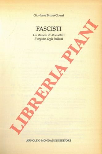 Fascisti. Gli italiani di Mussolini. Il regime degli italiani.