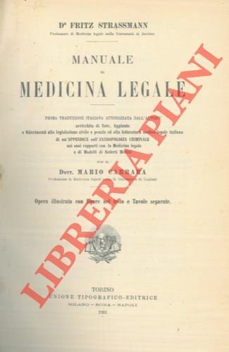 Manuale di medicina legale. Prima traduzione italiana autorizzata dall' Autore arricchita di note, aggiunte e riferimenti alla legislazione civile e penale ed alla letteratura medico-legale italiana, di un'Appendice sull'Antropologia Criminale nei suoi rapporti con la medicina legale e di modelli di referti medici per il dr. Mario Carrara.