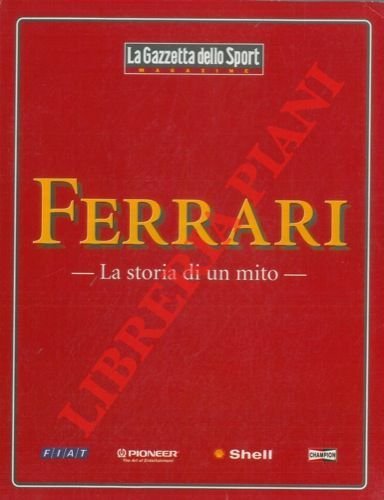 Ferrari. La storia di un mito.