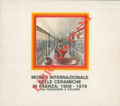 Museo Internazionale delle Ceramiche in Faenza : 1908 - 1979 …