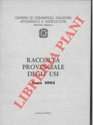 Raccolta Provinciale degli Usi. Anno 1985.