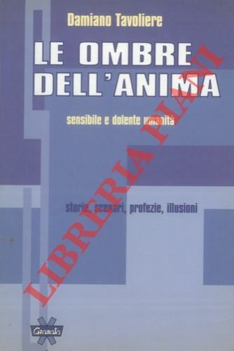 Le ombre dell'anima sensibile e dolente umanità storie, scenari, profezie, …