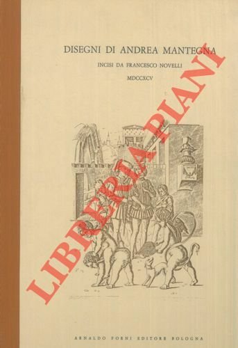 Disegni di Andrea Mantegna posseduti da G.B. De Rubeis, incisi da Francesco Novelli.