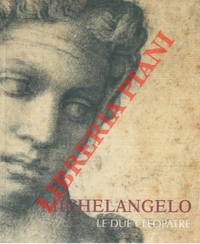 Michelangelo. Le due Clepoatre. Rapallo, Antico Castello sul Mare 10 …