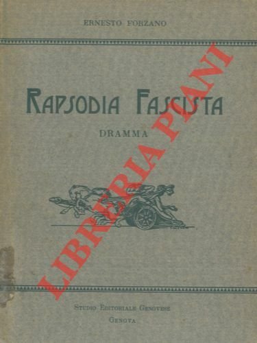 Rapsodia fascista. Dramma. Prologo - Primo sacrificio - Secondo sacrificio …