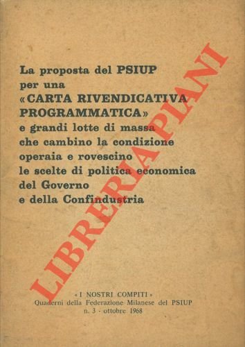 La proposta del PSIUP per una "Carta rivendicativa programmatica" e grandi lotte di masse che cambino la condizione operaia e rovescino le scelte di politica economica del Governo e della Confindustria.