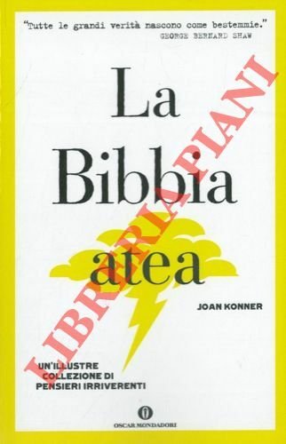 La bibbia atea. Un'illustre collezione di pensieri irriverenti.