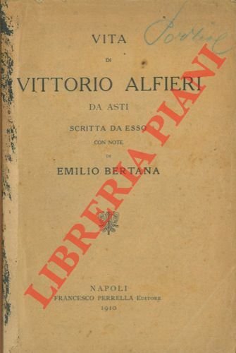 Vita di Vittorio Alfieri da Asti scritta da esso. Con …