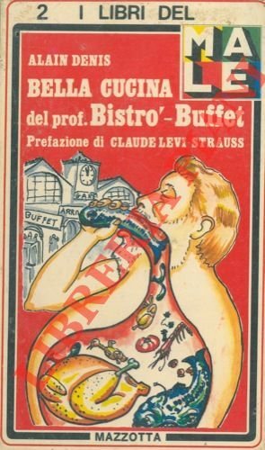Bella cucina del prof Bistrò-Buffet. Prefazione di Claude Levi Strauss.