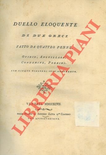 Duello eloquente di due greci. fatto a quattro penne, Ovidio, Anguillara, Condamine, Pedrini, con cinque dialoghi sull'argomento.