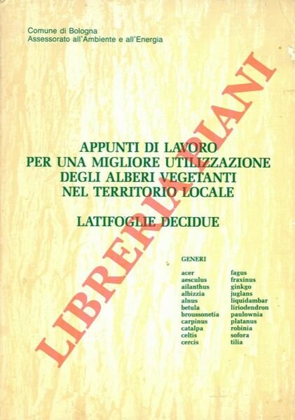 Appunti di lavoro per una migliore utilizzazione degli alberi vegetanti nel territorio locale. Latifoglie decidue.