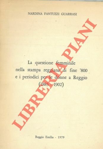 La questione femminile nella stampa reggiana di fine '800 e i periodici per le donne a Reggio (1883-1902) .