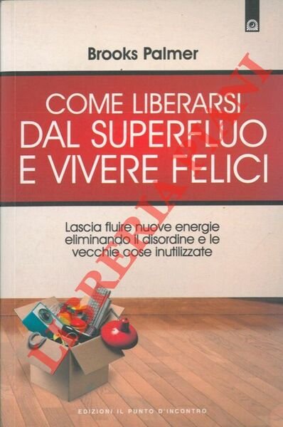 Come liberarsi dal superfluo e vivere felici.