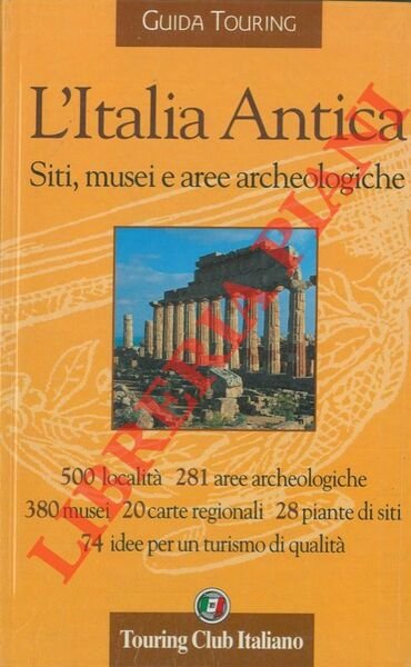 L'Italia Antica. Siti, musei e aree archeologiche. 500 località - …