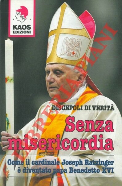 Senza misericordia. Come il cardinale Joseph Ratzinger è diventato papa …