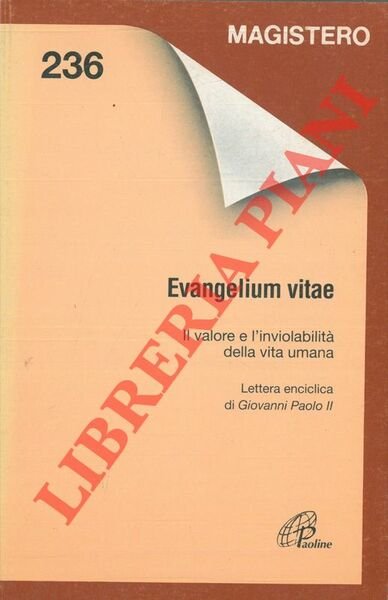 Evangelium vitae. Il valore e l'inviolabilità della vita umana. Lettera …