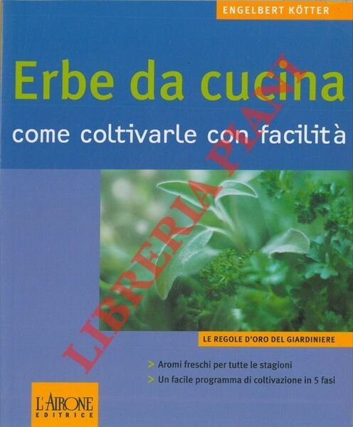Erbe da cucina. Come coltivarle con facilità.