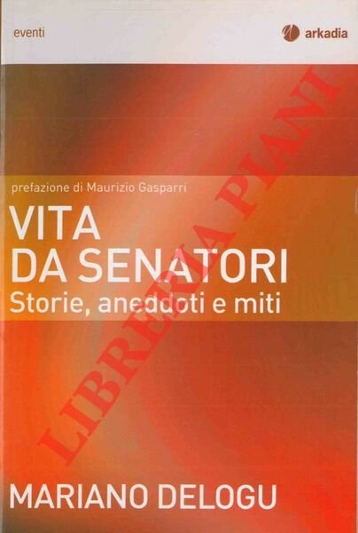 Vita da senatori. Storie, aneddoti e miti.