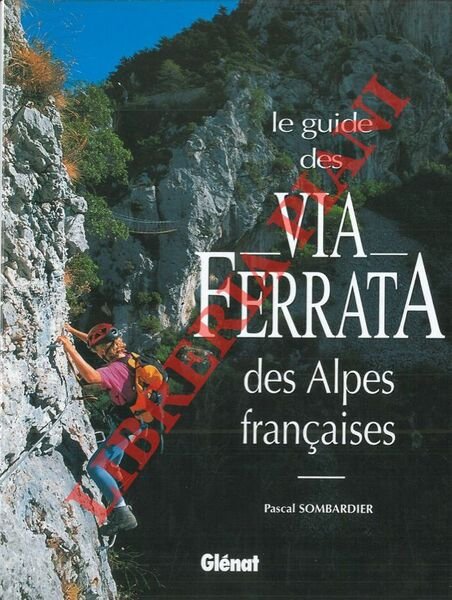 Le guide des Via Ferrata des alpes francaises.