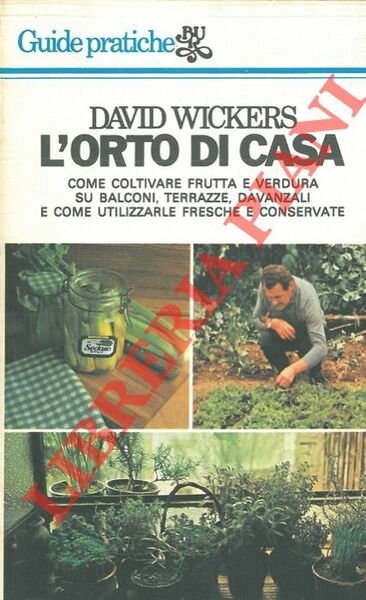 L'orto di casa. Come coltivare frutta e verdura su balconi, …