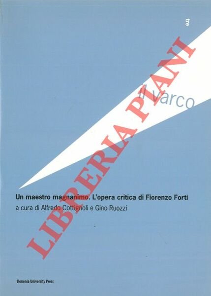 Un maestro magnanimo. L'opera critica di Fiorenzo Forti.