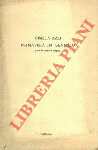 Primavera in gennaio (tutte le poesie in lingua).