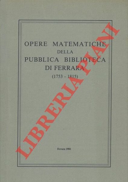 Mostra di opere matematiche della pubblica biblioteca di Ferrara (1753 …