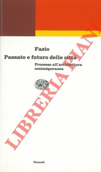 Passato e futuro delle città. Processo all'architettura contemporanea.